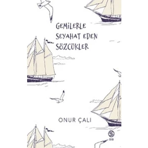Gemilerle Seyahat Eden Sözcükler - Onur Çalı