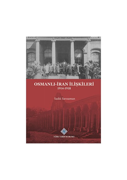 Osmanlı-İran İlişkileri 1914-1918 - Sadık Sarısaman
