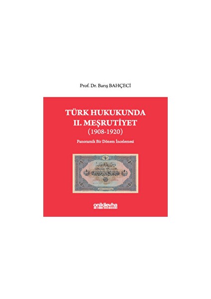 Türk Hukukunda Iı. Meşrutiyet (1908-1920) - Barış Bahçeci
