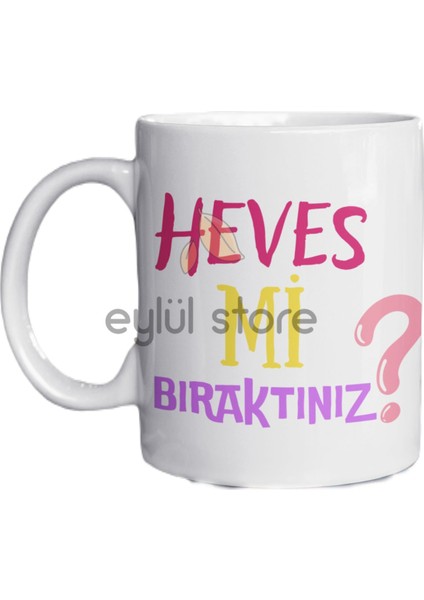 Heves Mi Bıraktınız Yazılı Baskılı Kupa Bardak Hediye Kupa Bardak