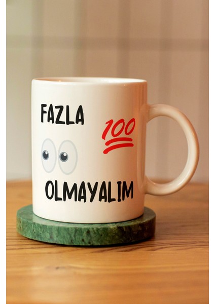 Fazla Yüz Göz Olmayalım Baskılı Seramik Çay Kahve Kupası