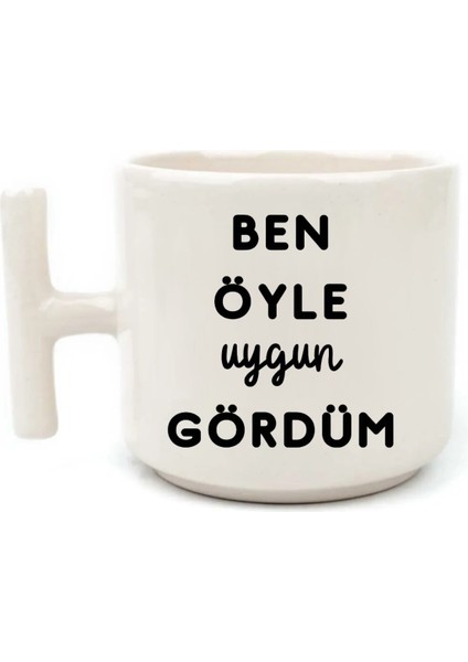 Ben Öyle Uygun Gördüm Beyaz Rengi Yazılı El Yapımı T Kulplu Fincan
