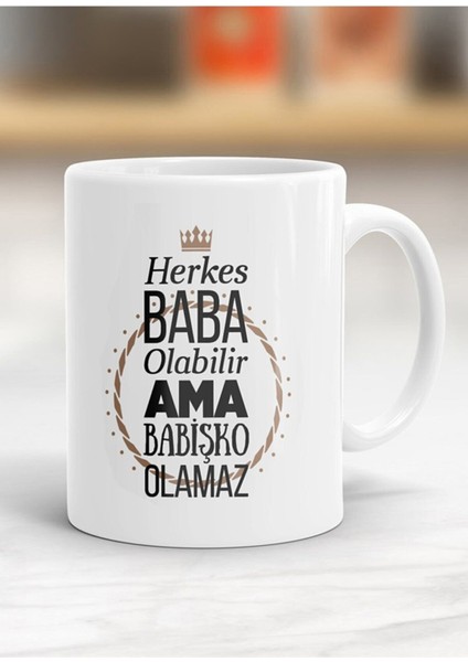 Herkes Baba Olabilir Ama Babişko Olamaz Kupa Bardak - Resimli Kupa Bardak - Hediyelik Bardak