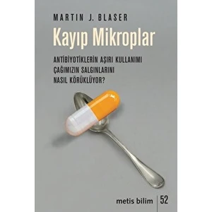 Kayıp Mikroplar - Antibiyotiklerin Aşırı Kullanımı Çağımızın Salgınlarını Nasıl Körüklüyor? - Martin J. Blaser