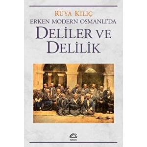 Erken Modern Osmanlı'da Deliler ve Delilik - Rüya Kılıç