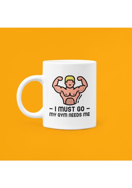 Sporculara Özel " I Must Go My Gym Needs Me " Baskılı Porselen Kupa