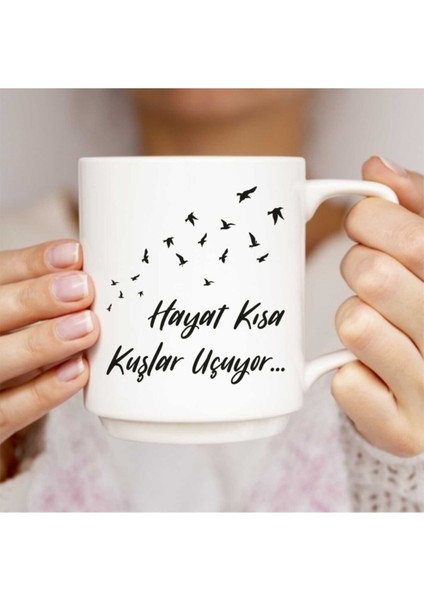 Hayat Kısa Kuşlar Uçuyor Baskılı Beyaz Kupa Bardak