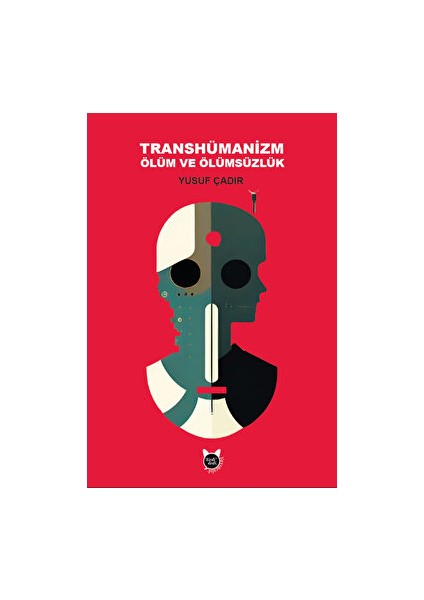 Transhümanizm, Ölüm ve Ölümsüzlük - Yusuf Çadır