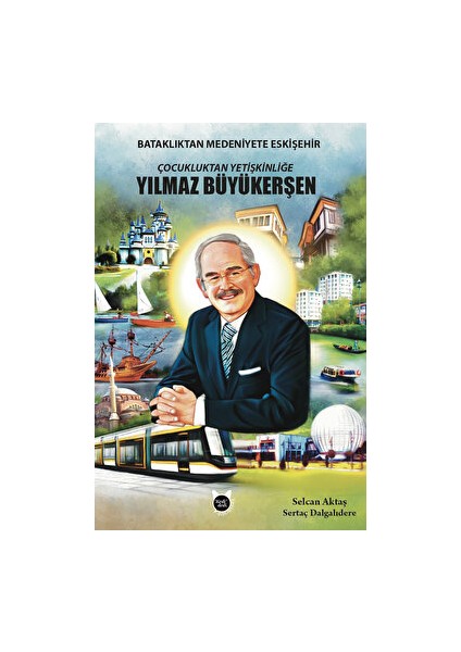 Çocukluktan Yetişkinliğe Yılmaz Büyükerşen - Selcan Aktaş