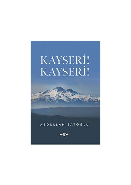 Kayseri! Kayseri! - Abdullah Satoğlu