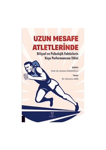 Uzun Mesafe Atletlerinde Bilişsel ve Psikolojik Faktörlerin Koşu Performansına Etkisi - Selmani Abış