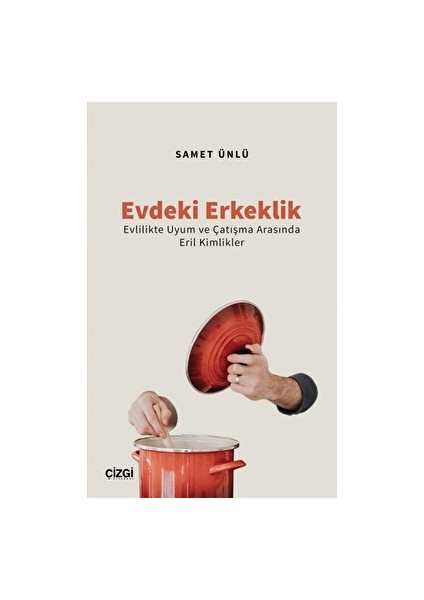 Evdeki Erkeklik (Evlilikte Uyum ve Çatışma Arasında Eril Kimlikler) - Samet Ünlü