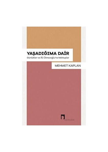Yaşadığıma Dair Günlükler ve Ali Ölmezoğlu'na Mektuplar - Mehmet Kaplan