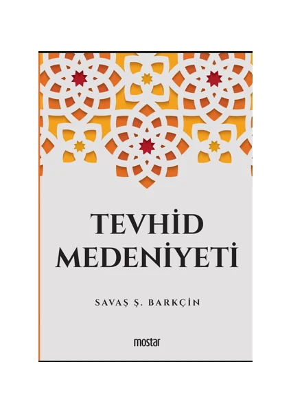 Tevhid Medeniyeti - Savaş Şafak Barkçin