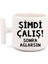Şimdi Çalış! Sonra Ağlarsın T Kulp Motto Kahve, Çay Fincanı 1