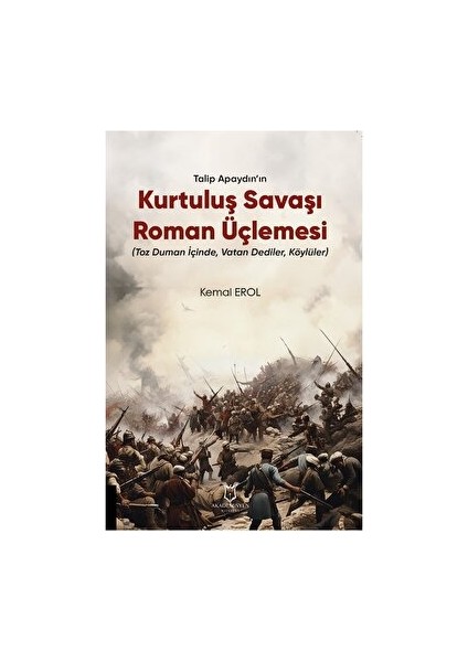 Talip Apaydın’ın Kurtuluş Savaşı Roman Üçlemesi - Kemal Erol