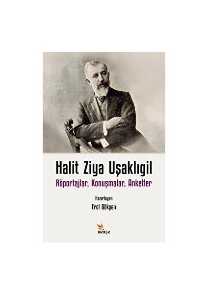 Halit Ziya Uşaklıgil Röportajlar, Konuşmalar, Anketler - Erol Gökşen