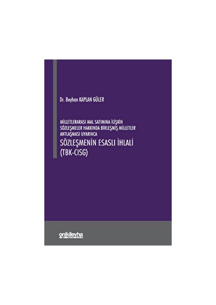 Milletlerarası Mal Satımına Ilişkin Sözleşmeler Hakkında Birleşmiş Milletler Antlaşması Uyarınca Sözleşmenin Esaslı Ihlali (Tbk- Cısg) - Beyhan Kaplan Güler