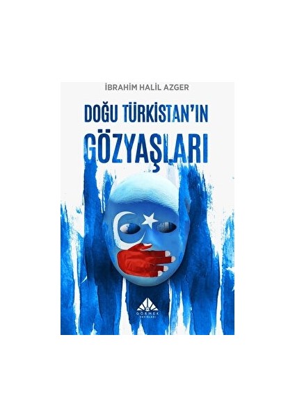 Doğu Türkistan’ın Gözyaşları - İbrahim Halil Azger