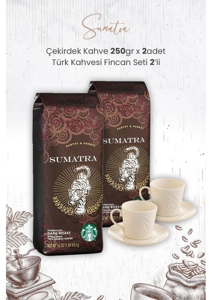 Sumatra Çekirdek Kahve 250 gr x 2 Adet ve Türk Kahvesi Fincan Seti 2'li