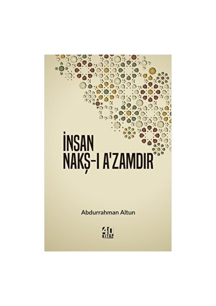 Insan Nakş-I A’zamdır - Abdurrahman Altun