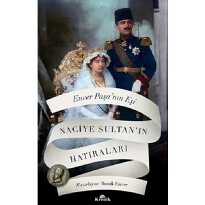 Enver Paşa’nın Eşi Naciye Sultan’ın Hatıraları - Doç. Dr. Hüseyin Bilgin