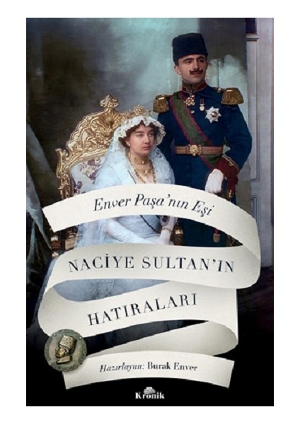 Enver Paşa’nın Eşi Naciye Sultan’ın Hatıraları - Doç. Dr. Hüseyin Bilgin