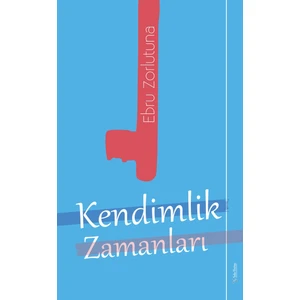 Kendimlik Zamanları - Ebru Zorlutuna