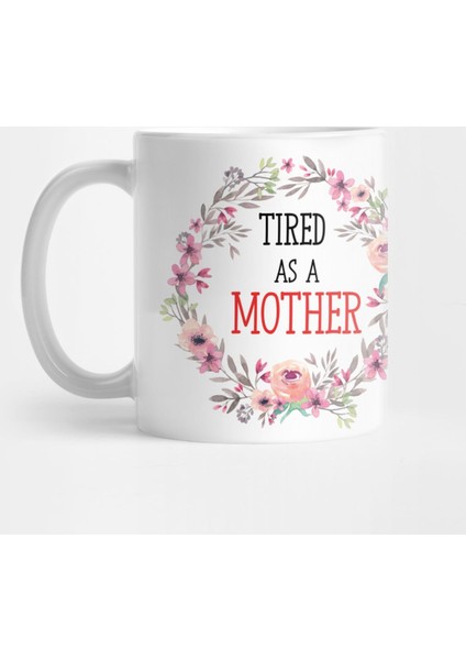 Tired As A Mother Cute Mother Design Kupa Bardak