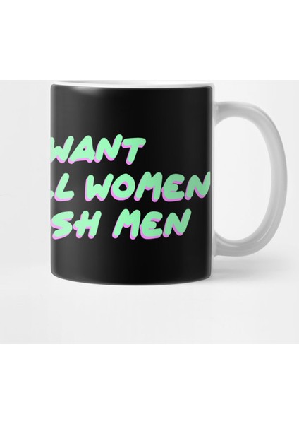 I Just Want To Save All Women From Trash Men Feminist Kupa Bardak