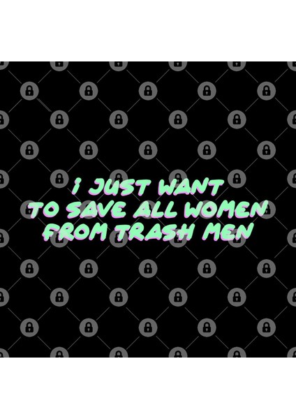 I Just Want To Save All Women From Trash Men Feminist Kupa Bardak