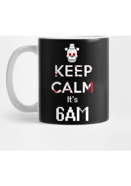 Fnaf Game Freddy Keep Calm It'S 6Am Kupa Bardak