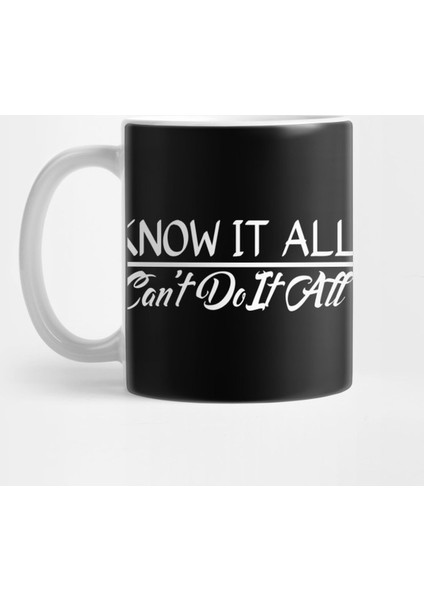 Know It All, Can'T Do It All Kupa Bardak