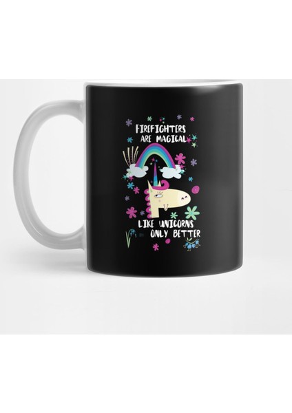 Firefighters Are Magical Like Unicorns Only Better Kupa Bardak