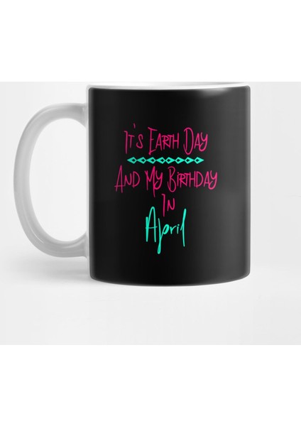 It'S Earth Day And My Birthday İn April Fun Quote Kupa Bardak