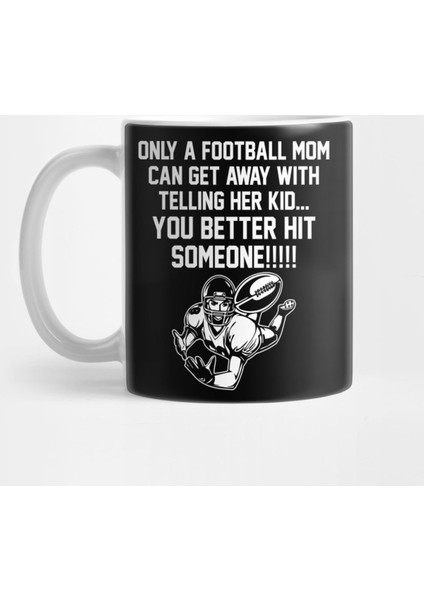 Only A Football Mom Can Tell Her Kid You Better Hit Someone Kupa Bardak