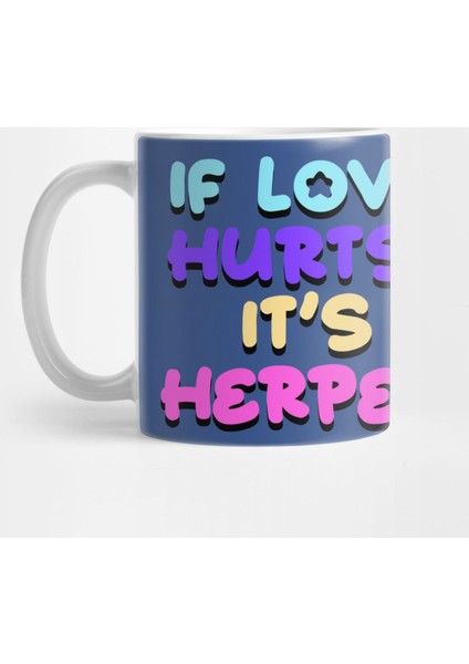 If Love Hurts It'S Herpes Slutty Std Funny Sarcastic Shady Queen Kupa Bardak