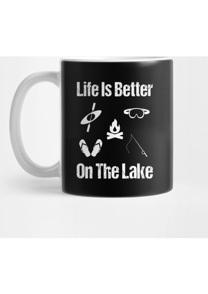 Life İs Better On The Lake, Lake Life, Living On Lake Kupa Bardak