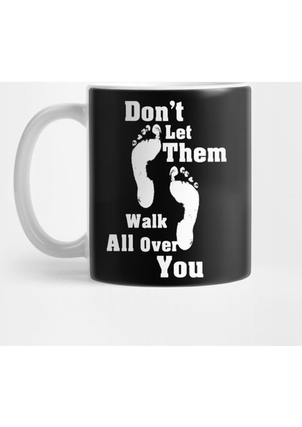 Don'T Let Them Walk All Over You Kupa Bardak
