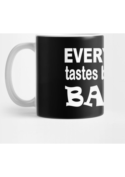 Everything Tastes Better With Bacon Kupa Bardak