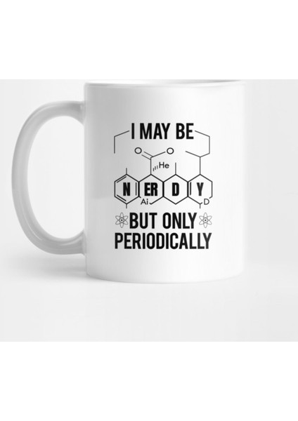 I May Be Nerdy Periodically' Funny Science Chem Gift Kupa Bardak