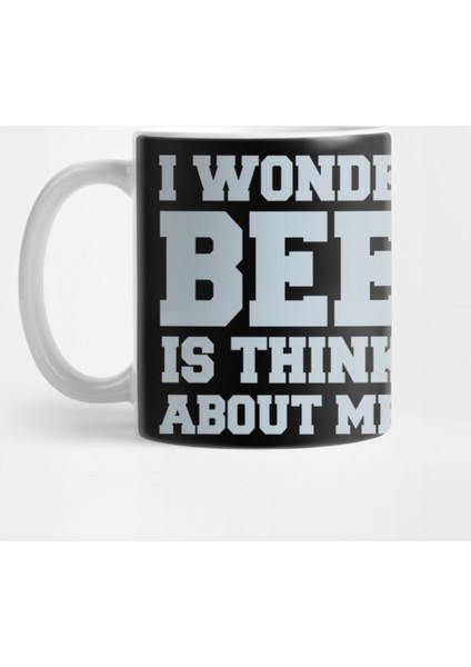 I Wonder If Beer Is Thinking About Me Too - Beer Lover Kupa Bardak