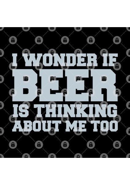 I Wonder If Beer Is Thinking About Me Too - Beer Lover Kupa Bardak