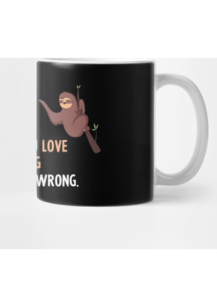 Either You Love Hi-Nrg Or You Are Wrong - With Cute Sloths Hanging Kupa Bardak