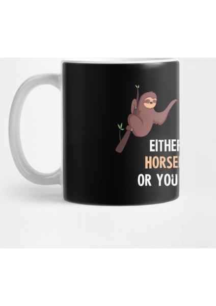 Either You Love Horseback Riding Or You Are Wrong - With Cute Sloths Hanging Kupa Bardak