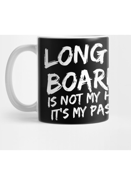 Longboarding İt'S Not My Hobby İt'S My Passion Pastime Skateboard Longboard Surfboard Plywood R Kupa Bardak