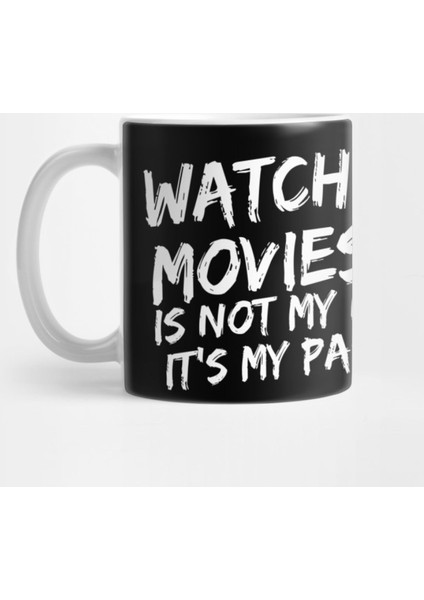Watching Movies İt'S Not My Hobby İt'S My Passion Pastime Cinema Entertainment Film Viewing Cin Kupa Bardak
