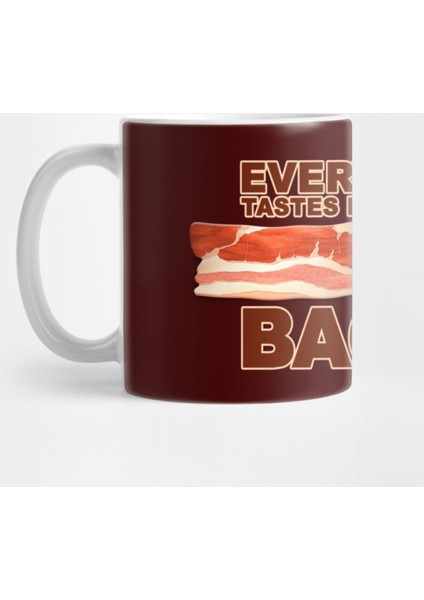 Everything Tastes Better With Bacon Kupa Bardak