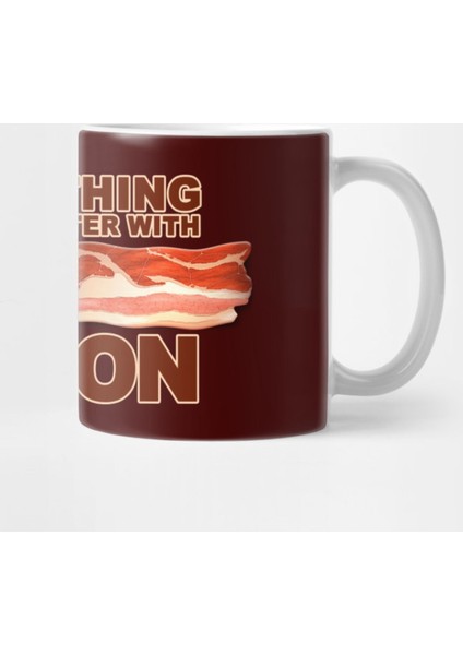 Everything Tastes Better With Bacon Kupa Bardak