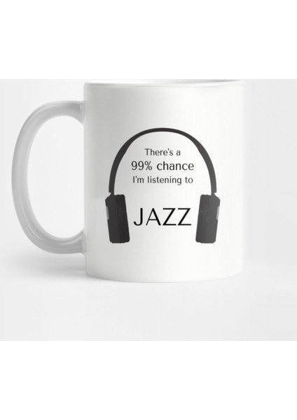 99% Chance I'M Listening To Jazz Kupa Bardak